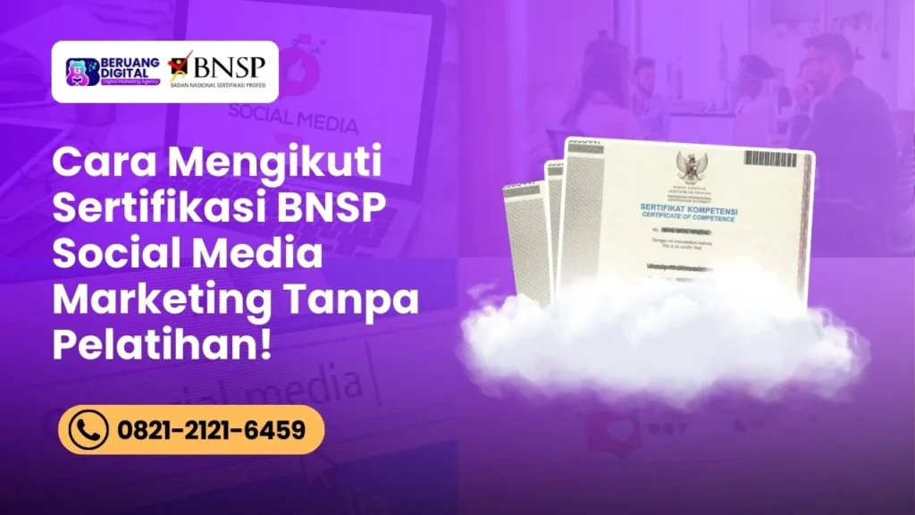 Gimana Cara Ikut Sertifikasi BNSP Social Media Marketing Tanpa Pelatihan
