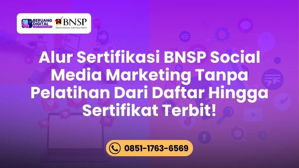 Ini Dia Alur Sertifikasi BNSP Social Media Marketing Tanpa Pelatihan Dari Daftar Hingga Sertifikat Terbit!