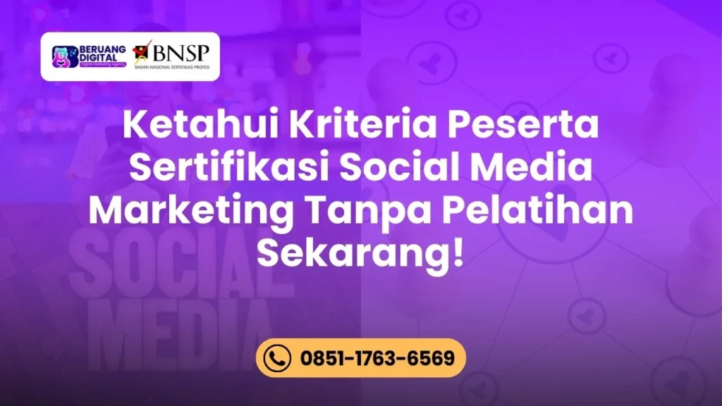 Ketahui Kriteria Peserta Sertifikasi Social Media Marketing Tanpa Pelatihan Sekarang!