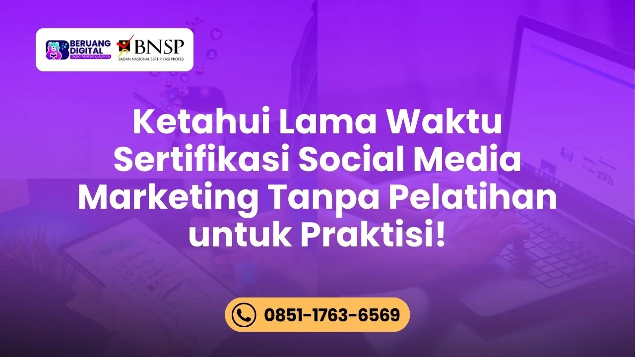 Ketahui Lama Waktu Sertifikasi Social Media Marketing Tanpa Pelatihan untuk Praktisi!