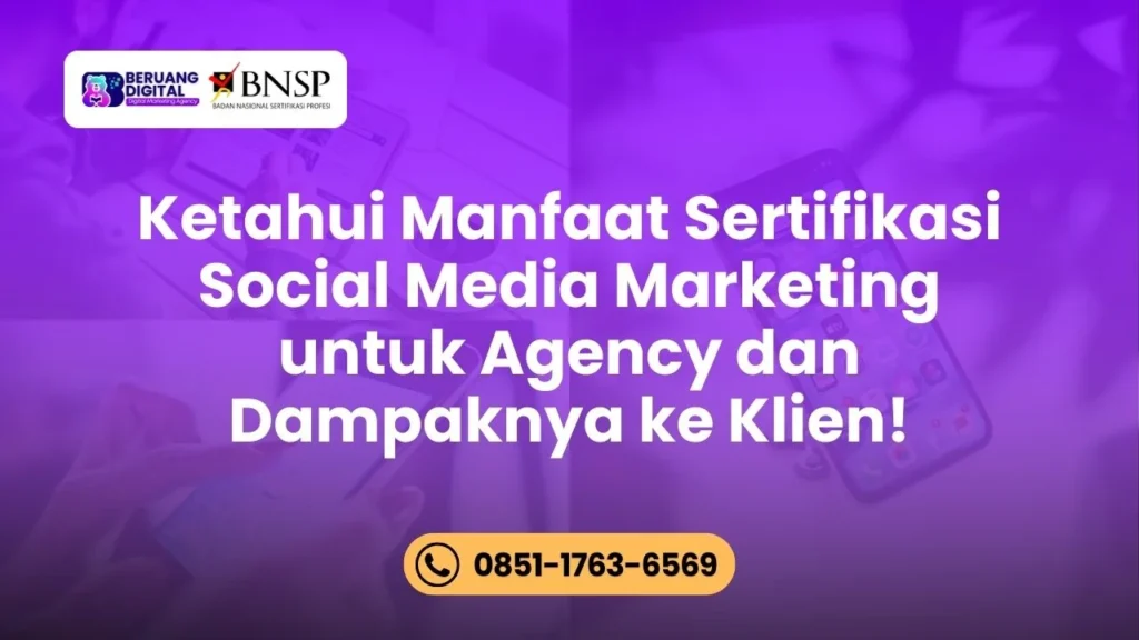 Ketahui Manfaat Sertifikasi Social Media Marketing untuk Agency dan Dampaknya ke Klien!