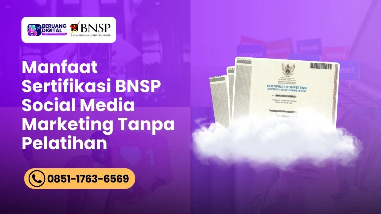 Manfaat Sertifikasi BNSP Social Media Marketing Tanpa Pelatihan Worth It atau Tidak