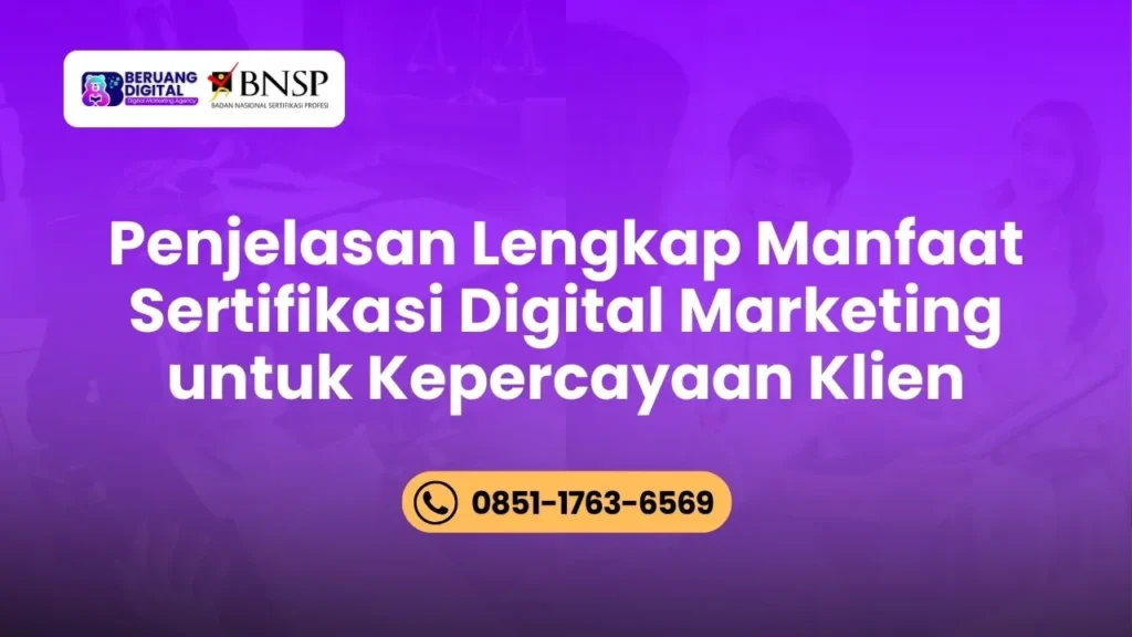 Penjelasan Lengkap Manfaat Sertifikasi Digital Marketing untuk Kepercayaan Klien