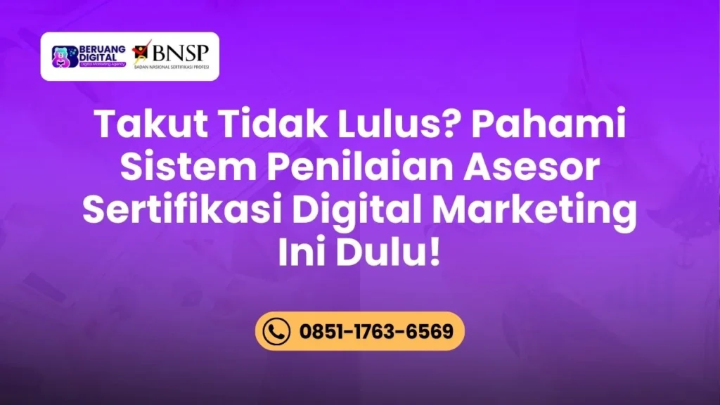 Takut Tidak Lulus Pahami Sistem Penilaian Asesor Sertifikasi Digital Marketing Ini Dulu!
